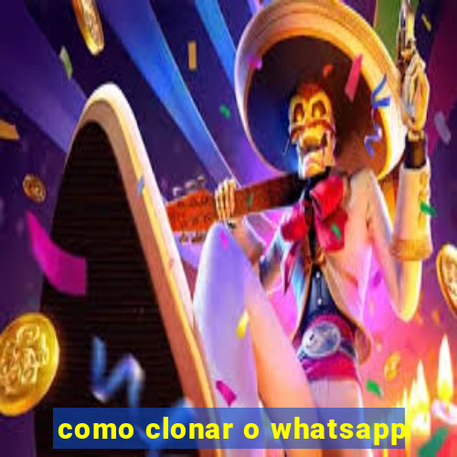 como clonar o whatsapp